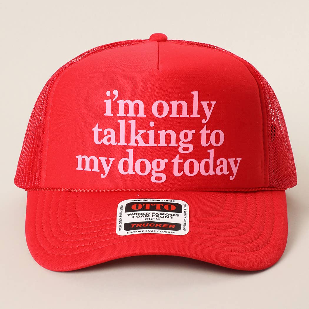Fashion City - I'm Only Talking To My Dog Today Foam Mesh Back Trucker Hat