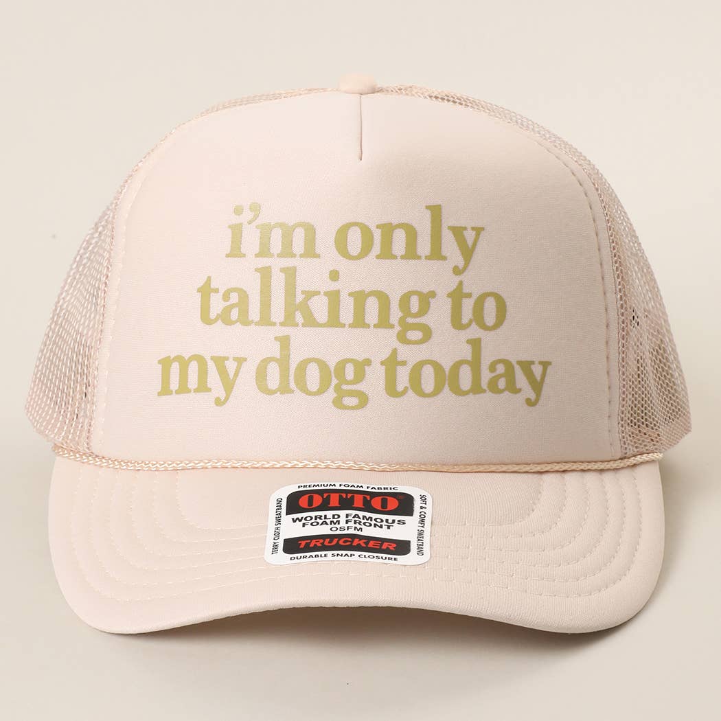 Fashion City - I'm Only Talking To My Dog Today Foam Mesh Back Trucker Hat
