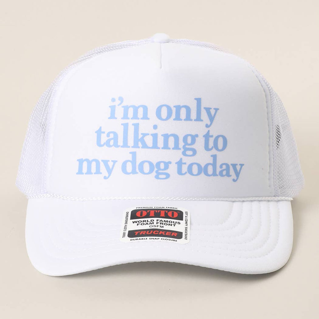 Fashion City - I'm Only Talking To My Dog Today Foam Mesh Back Trucker Hat
