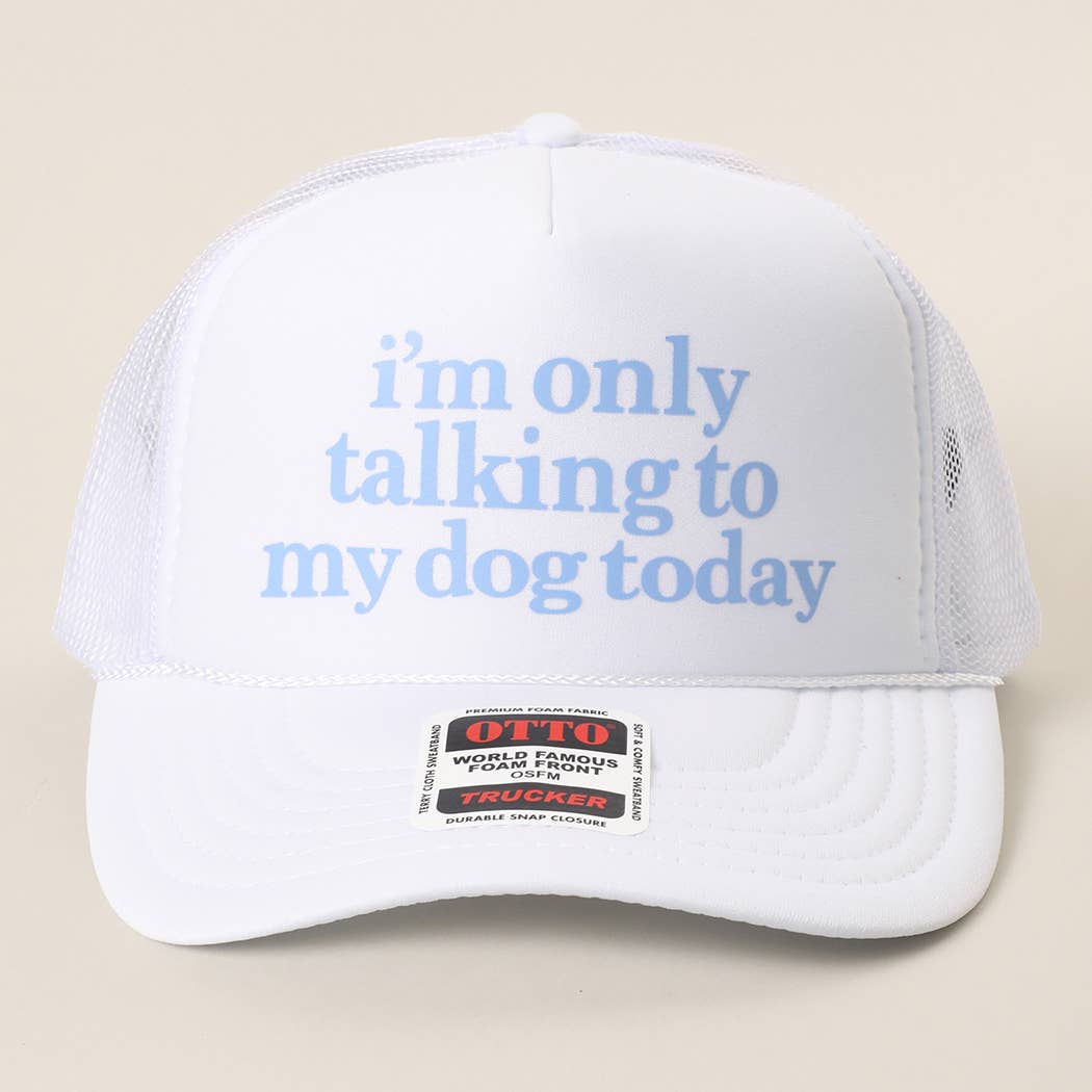 Fashion City - I'm Only Talking To My Dog Today Foam Mesh Back Trucker Hat