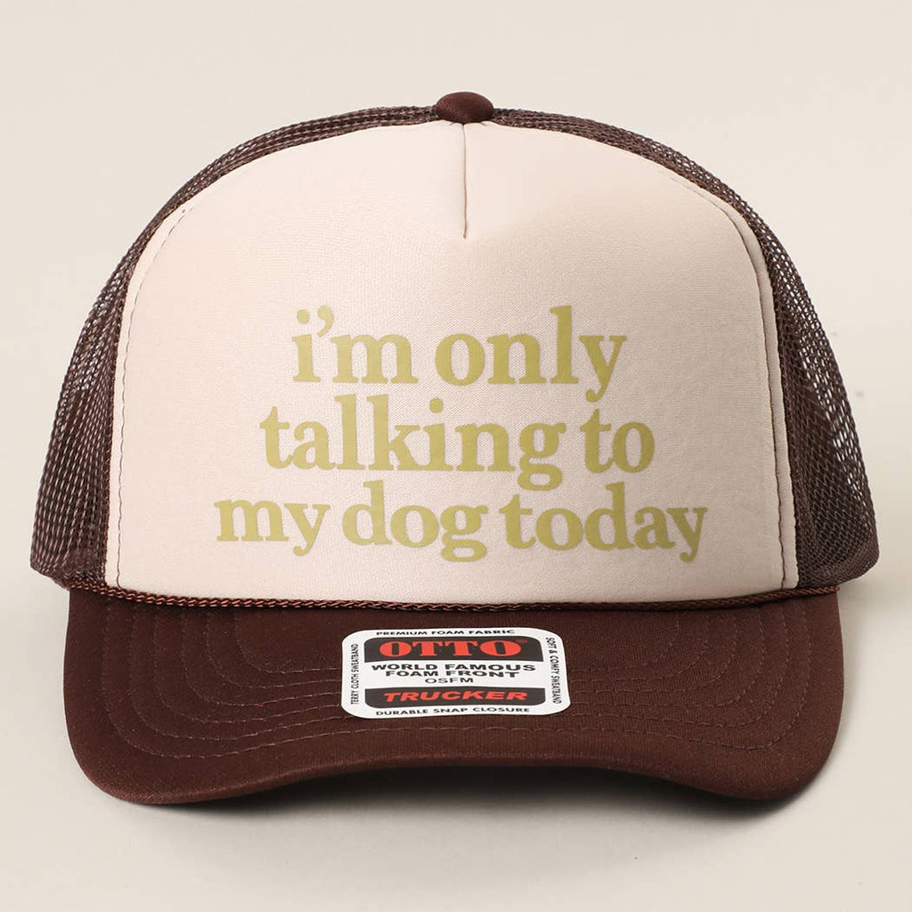 Fashion City - I'm Only Talking To My Dog Today Foam Mesh Back Trucker Hat