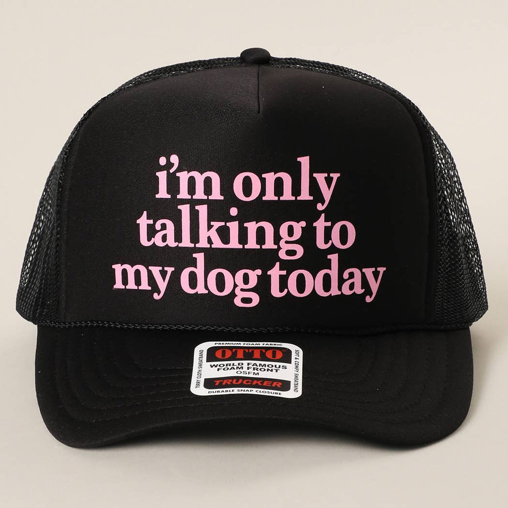 Fashion City - I'm Only Talking To My Dog Today Foam Mesh Back Trucker Hat