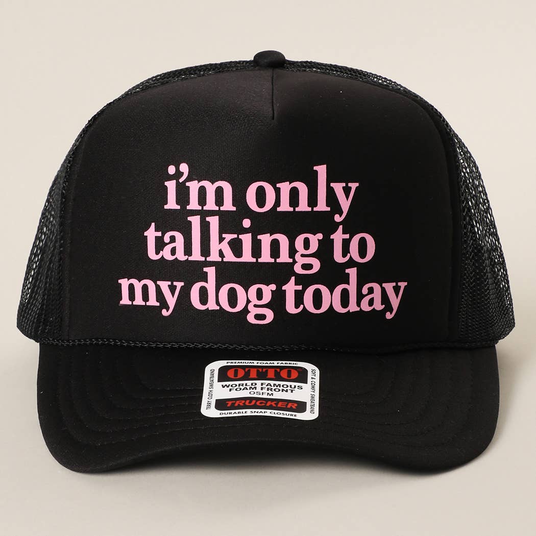 Fashion City - I'm Only Talking To My Dog Today Foam Mesh Back Trucker Hat