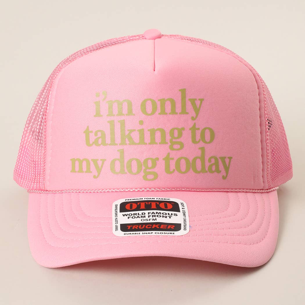 Fashion City - I'm Only Talking To My Dog Today Foam Mesh Back Trucker Hat