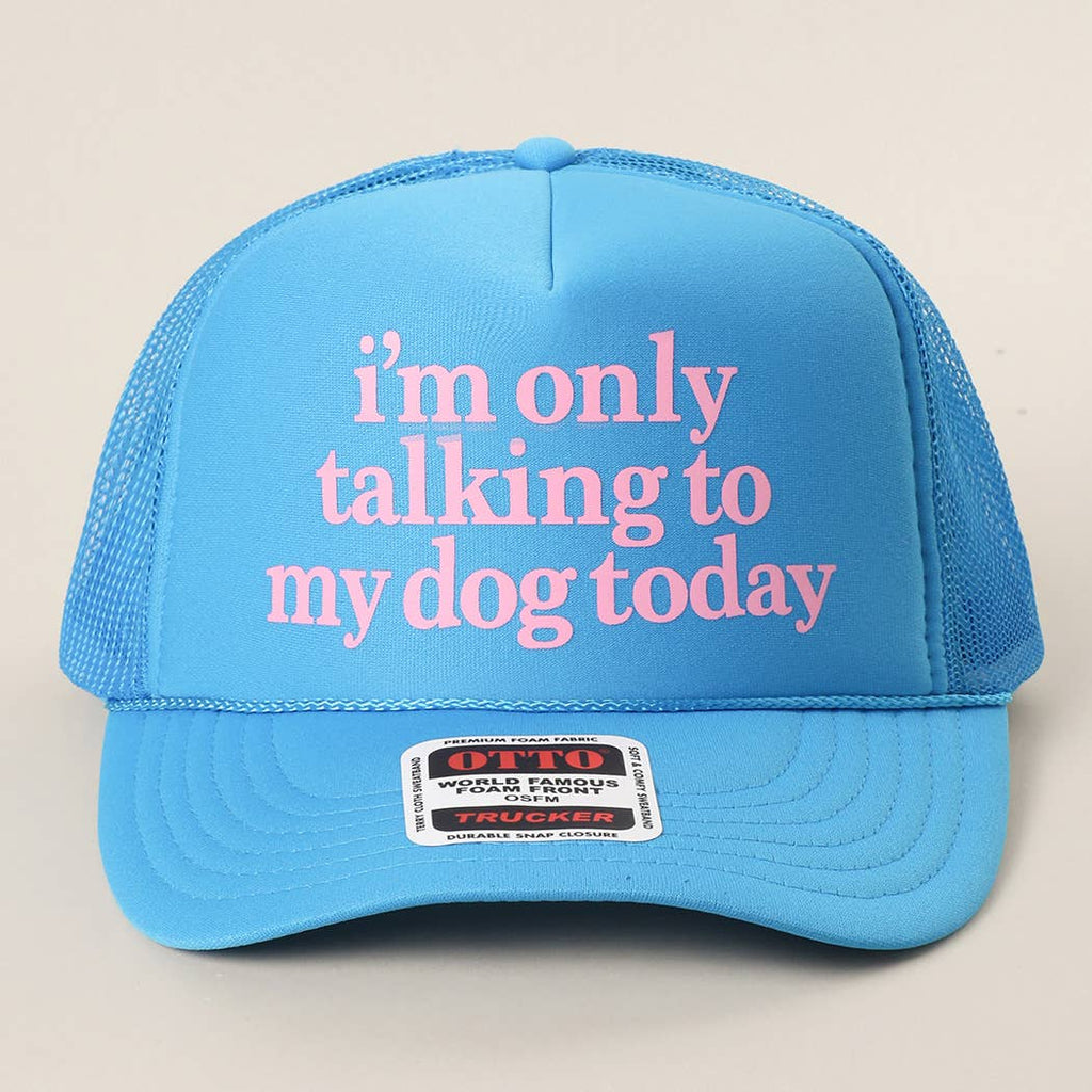 Fashion City - I'm Only Talking To My Dog Today Foam Mesh Back Trucker Hat