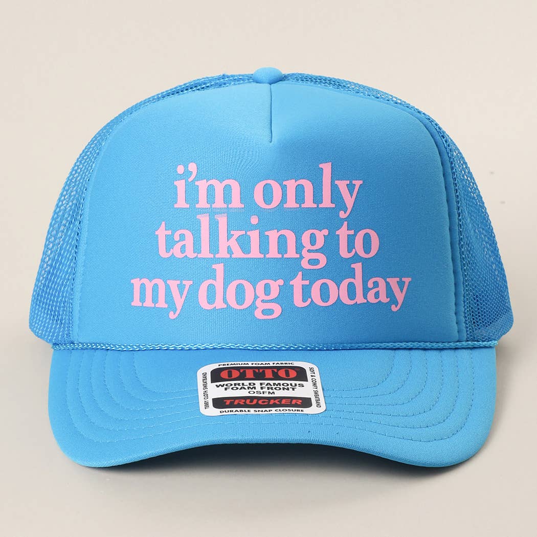 Fashion City - I'm Only Talking To My Dog Today Foam Mesh Back Trucker Hat